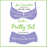 Such a Pretty Fat: One Narcissist's Quest To Discover if Her Life Makes Her Ass Look Big, Or Why Pie is Not The Answer