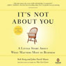 It's Not About You: A Little Story About What Matters Most in Business