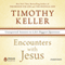 Encounters with Jesus: Unexpected Answers to Life's Biggest Questions