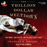 The Trillion Dollar Meltdown: Easy Money, High Rollers, and the Great Credit Crash