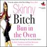 Skinny Bitch: Bun in the Oven: A Gutsy Guide to Becoming One Hot and Healthy Mother!