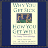 Why You Get Sick, How You Get Well: The Healing Power of Feelings