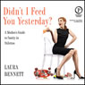 Didn't I Feed You Yesterday?: A Mother's Guide to Sanity in Stilettos