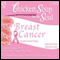 Chicken Soup for the Soul Healthy Living Series: Breast Cancer: Important Facts, Inspiring Stories