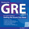 Beating the GRE 2011: An Audio Guide to Getting the Score You Need
