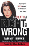 The Death of Right and Wrong: Exposing the Left's Assault on Our Culture and Values