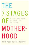 The 7 Stages of Motherhood: Making the Most of Your Life as a Mom
