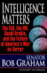 Intelligence Matters: The CIA, the FBI, Saudi Arabia, and the Failure of America's War on Terror