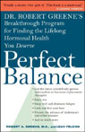 Perfect Balance: Dr. Greene's Breakthrough Program for Finding the Lifelong Hormonal Health You Deserve