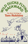 Wild Ducks Flying Backward: The Short Writings of Tom Robbins