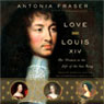 Love and Louis XIV: The Women in the Life of the Sun King