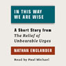 In This Way We Are Wise: A Short Story from 'For the Relief of Unbearable Urges'