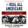 The Real All Americans: The Team That Changed a Game, a People, a Nation