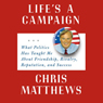 Life's a Campaign: What Politics Taught Me About Friendship, Rivalry, Reputation, and Success