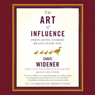 The Art of Influence: Persuading Others Begins With You