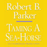 Taming a Sea-Horse: A Spenser Novel