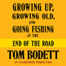 Growing Up, Growing Old and Going Fishing at the End of the Road