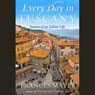Every Day in Tuscany: Seasons of an Italian Life