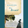 Romancing Miss Bronte: A Novel