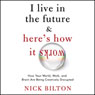 I Live in the Future & Here's How It Works: Why Your World, Work, and Brain Are Being Creatively Disrupted