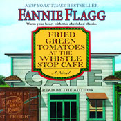 Fried Green Tomatoes at the Whistle Stop Cafe: A Novel