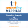 ScreamFree Marriage: Calming Down, Growing Up, and Getting Closer