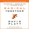 Radical Together: Unleashing the People of God for the Purpose of God