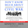 Don't Know Much About the Civil War: Everything You Need to Know About America's Greatest Conflict but Never Learned