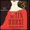 The Tin Horse: A Novel