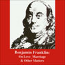 Benjamin Franklin: On Love, Marriage, and Other Matters