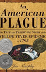 An American Plague: The True and Terrifying Story of the Yellow Fever Epidemic of 1793