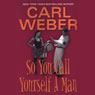 So You Call Yourself a Man