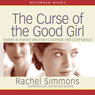 The Curse of the Good Girl: Raising Authentic Girls with Courage and Confidence