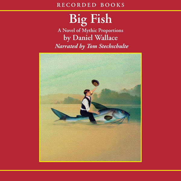 Big Fish: A Novel of Mythic Proportions