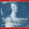 To the Scaffold: The Life of Marie Antoinette