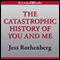 The Catastrophic History of You and Me