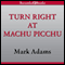 Turn Right at Machu Picchu: Rediscovering the Lost City One Step at a Time