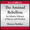 The Amistad Rebellion: An Atlantic Odyssey of Slavery and Freedom