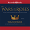 The Wars of the Roses: The Fall of the Plantagenets and the Rise of the Tudors