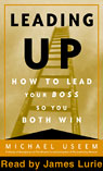 Leading Up: How to Lead Your Boss So You Both Win