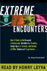 Extreme Encounters: How It Feels to Be Drowned in Quicksand and Other Unpleasant Experiences (Unabr.)