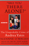 Are You There Alone?: The Unspeakable Crime of Andrea Yates