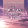 The Greatest of These is Love: Bible Passages Proclaiming God's Love for Us, and Our Love for God