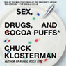 Sex, Drugs, and Cocoa Puffs: A Low Culture Manifesto (Now with a New Middle)
