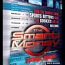 The Smart Money: How the World's Best Sports Bettors Beat the Bookies Out of Millions