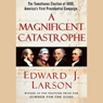 A Magnificent Catastrophe: The Tumultuous Election of 1800, America's First Presidential Campaign