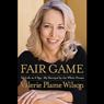 Fair Game: My Life as a Spy, My Betrayal by the White House