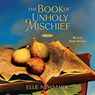 The Book of Unholy Mischief: A Novel