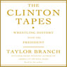 The Clinton Tapes: Wrestling History with the President
