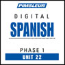 Spanish Phase 1, Unit 22: Learn to Speak and Understand Spanish with Pimsleur Language Programs